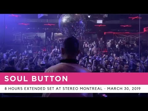 Soul Button - 8 hours extended set at Stereo Montreal - March 30, 2019