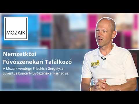 Mozaik – Nemzetközi Fúvószenekari Találkozó – vendég: Friedrich Gergely