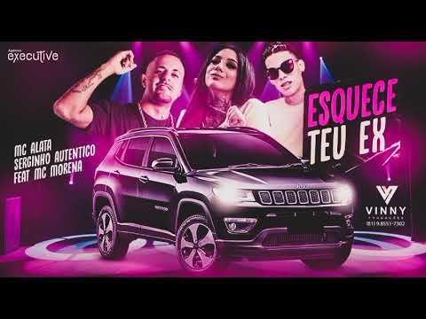 SERGINHO AUTÊNTICO E MC ALATA FEAT MC MORENA - ESQUECE TEU EX