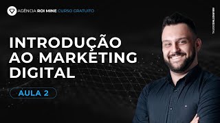 Aula 02 - Introdução ao Marketing Digital - Curso de Marketing Digital para Iniciantes
