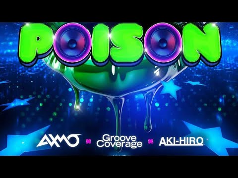 AXMO x Groove Coverage x AKI-HIRO - Poison (Out Now)
