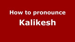 How to pronounce Kalikesh