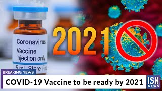 COVID-19 Vaccine to be ready by 2021