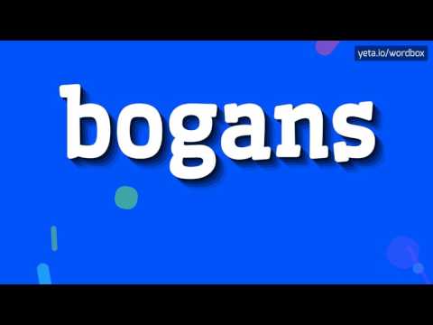 BOGANS - HOW TO PRONOUNCE IT!?