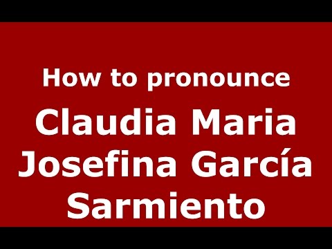 Claudia Maria Josefina García Sarmiento (Colombian Spanish/Colombia)  - PronounceNames.com