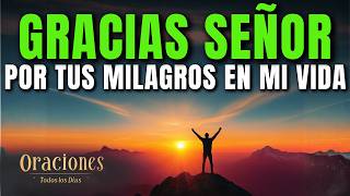 Oración de la Mañana de GRATITUD | GRACIAS SEÑOR POR LOS MILAGROS QUE HACES CADA DÍA EN MI VIDA