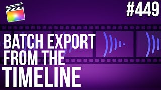 MBS Ep 449:  Batch Export from the FCPX Timeline