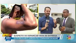 Suspeito de espancar Vera se entrega | ALÔ JUCA | TV ARATU