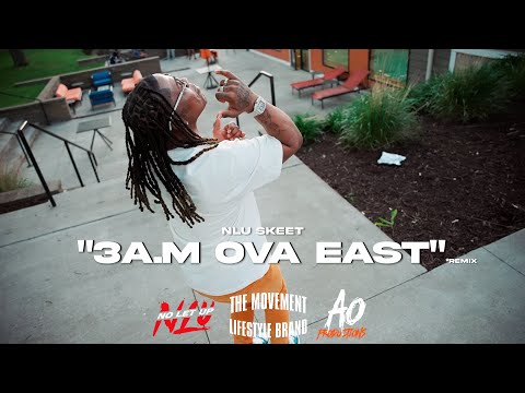 NLU Skeet - 3AM Ova East (Official Video)