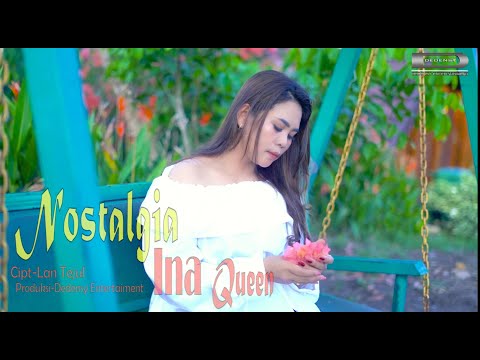NOSTALGIA by  INA QUEEN Cipt LAN TEJUL (MUSIC VIDEO OFFICIAL )2024