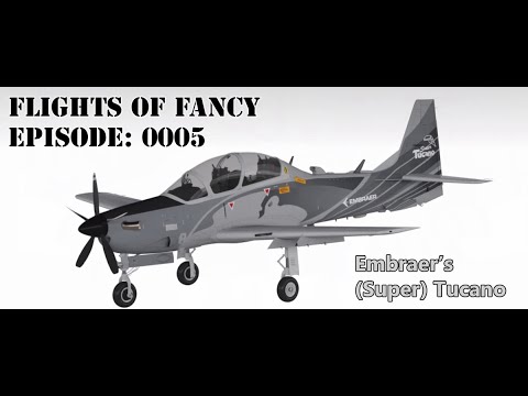 Flights of Fancy Podcast - Episode 0005 (Embraer [Super] Tucano)