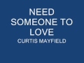 NEED SOMEONE TO LOVE - CURTIS MAYFIELD - Kevin Mcgoff NEED SOMEONE TO LOVE - CURTIS MAYFIELD