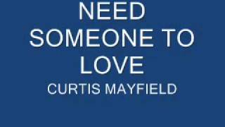 NEED SOMEONE TO LOVE - CURTIS MAYFIELD