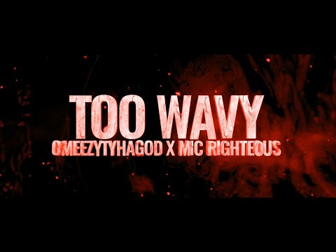 OmeezyThaGreat x Mic Righteous-TOO WAVY {LYRIC VIDEO}