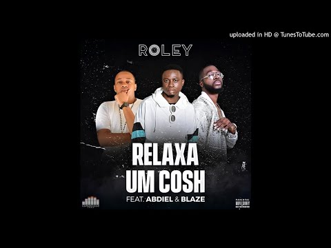 Roley - Relaxa Um Cosh (feat. Abdiel & Hot Blaze)