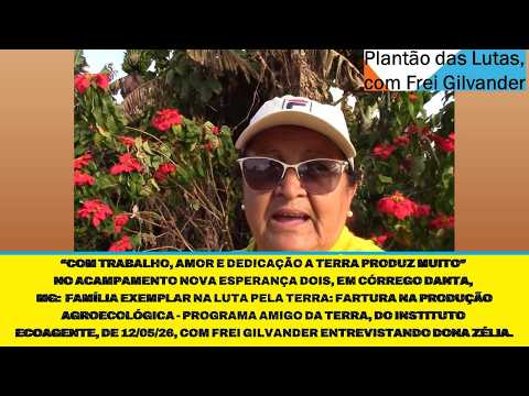 ACAMPAMENTO NOVA ESPERANÇA DOIS, CÓRREGO DANTA/MG: FARTURA PRODUÇÃO AGROECOLÓGICA/ECOAGENTE, 12/5/26