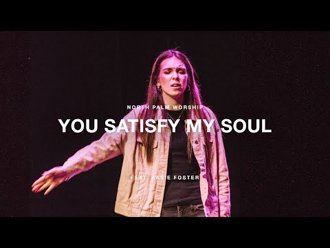You Satisfy My Soul by Laura Hackett Park (Kasie Foster) | North Palm Worship