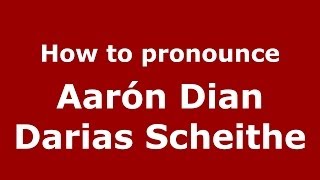 How to pronounce Aarón Dian Darias Scheithe