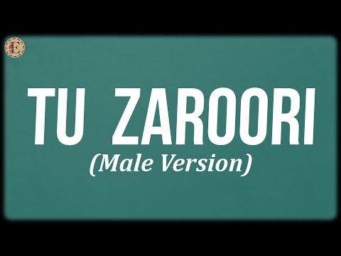 Tu Zaroori - Male (Lyrics) - Shaarib Toshi, Sharib Sabri