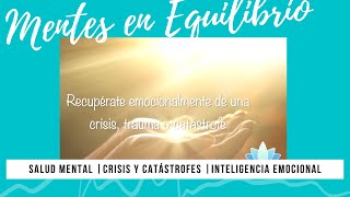 Recupérate emocionalmente de una crisis, trauma o catástrofe