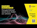 Einstein Lecture 2022: Ripples in Space and Time | How gravitational waves have shaken our universe
