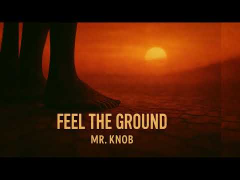 MR.KNOB - Feel the Ground [Official Audio]