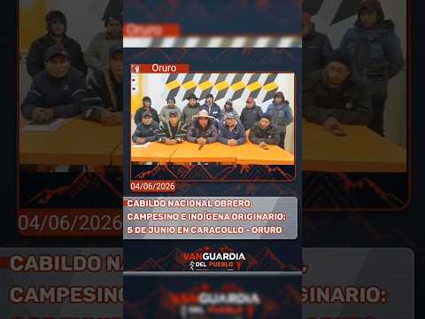 BOLIVIA: CABILDO NACIONAL OBRERO, CAMPESINO E INDÍGENA ORIGINARIO: 5 DE JUNIO EN CARACOLLO - ORURO