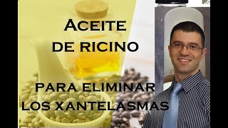 LA ELIMINACIÓN DEL XANTELASMA CON EL ACEITE DE RICINO