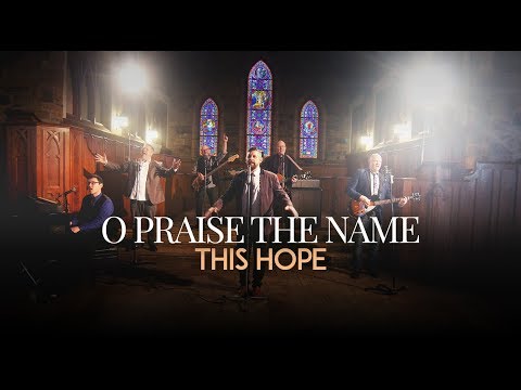 O Praise The Name - This Hope