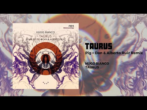 Hugo Bianco - Taurus [Pig & Dan + Alberto Ruiz Remix]