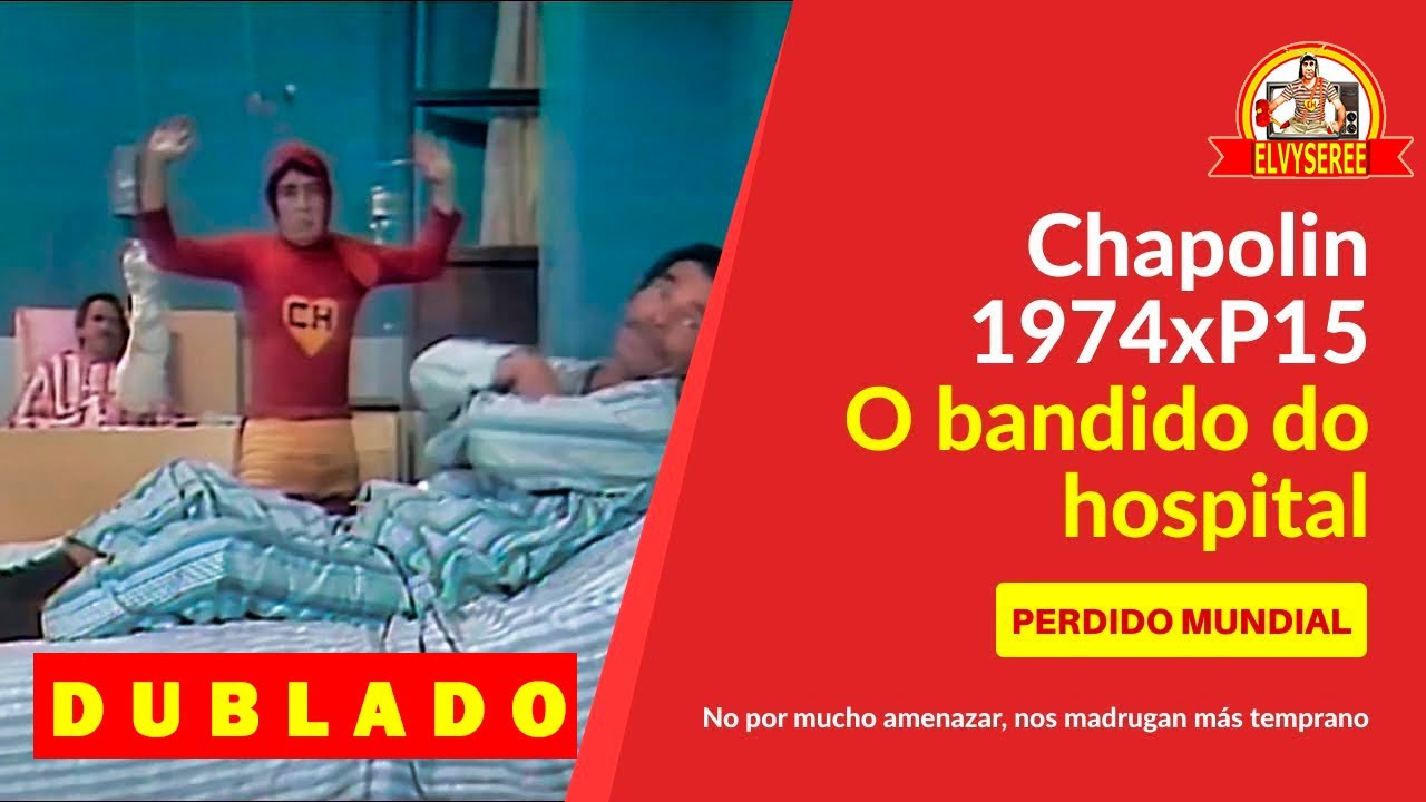 CHAPOLIN   O BANDIDO DO HOSPITAL   EPISÓDIO PERDIDO MUNDIAL DUBLADO 1974