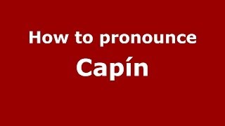 How to pronounce Capín
