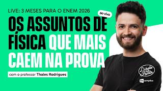 3 MESES ATÉ O ENEM 2026: OS ASSUNTOS DE FÍSICA QUE MAIS CAEM NA PROVA | AO VIVO