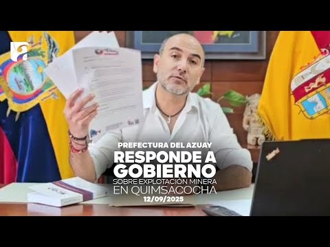 Prefectura del Azuay responde a Gobierno sobre explotación minera en Quimsacocha