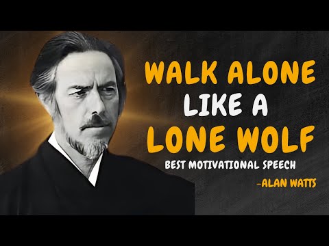 WALK ALONE LIKE A LONE WOLF - ALAN WATTS MOTIVATION