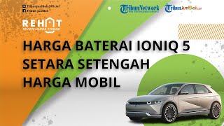 Hyundai Ioniq 5 Resmi Meluncur di IIMS 2022, Harga Baterainya Dibanderol Setara Setengah Harga Mobil
