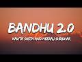 Bandhu 2 0 Lyrics Kavita Sheth And Neeraj Shridhar Cocktail 2 Pritam 7Alfaaz