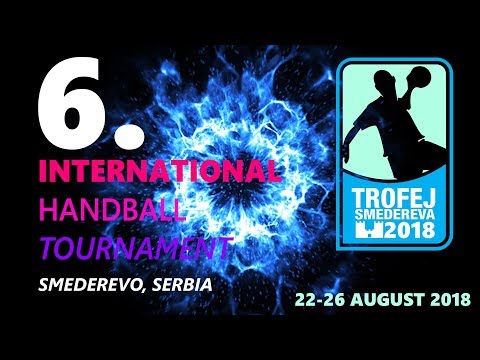 6th International Handball Tournament in Serbia, Smederevo - Trophy 2018