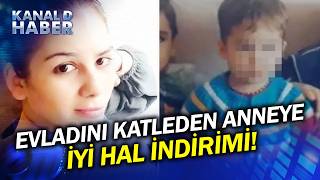 Yozgat'ta Anne Vahşeti: Evladını Katleden Anneye İyi Hal İndirimi!