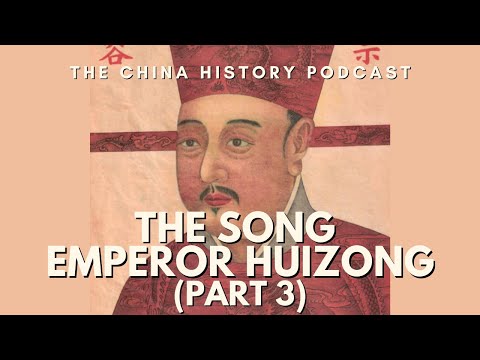 The Song Emperor Huizong (Part 3) | Ep. 134