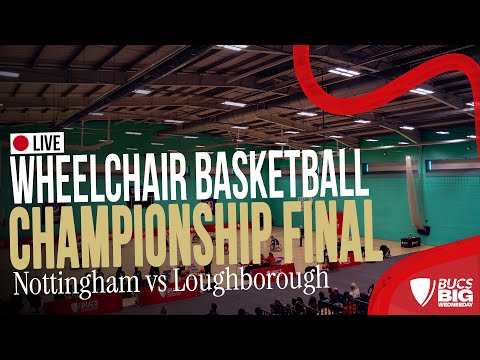 Wheelchair Basketball Championship Final | BUCS Big Wednesday 2025 | Nottingham vs Loughborough