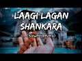 Laagi Lagan Shankara - lofi song [Slowed+Reverb]