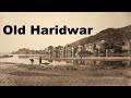 1800 And 1900 Haridwar Old And Rare Pictures