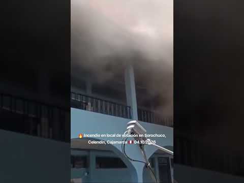 🔥 Incendio en local de votación en Sorochuco, Celendin, Cajamarca 🇵🇪 04.10.2026