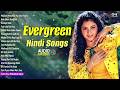 90 S Evergreen Hindi Songs 90 S हिंदी सदाबहार गाने Old Hindi Songs H