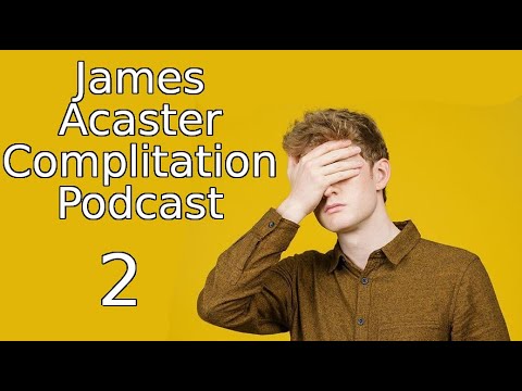 James Acaster Compilation Podcast 2