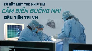Bệnh viện FV cấy ghép thành công máy tạo nhịp không dây thế hệ mới đầu tiên tại Việt Nam