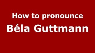 How to pronounce Béla Guttmann