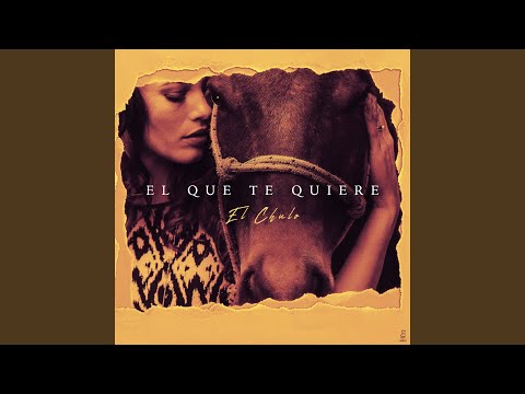 El Que Te Quiere