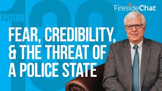 Fireside Chat Ep. 133 — Fear, Credibility, and the Threat of a Police State